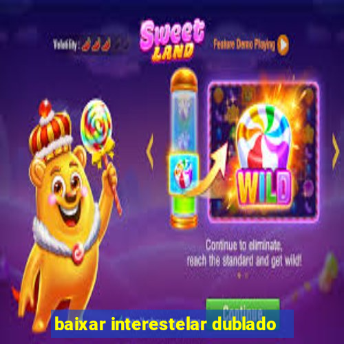 baixar interestelar dublado